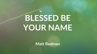 Blessed Be Your Name - Matt Redman (Lyric Video)