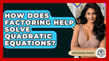 How Does Factoring Help Solve Quadratic Equations? - High School Toolkit