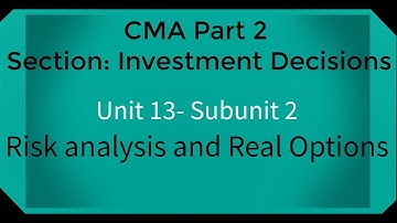 CMA part 2 Lec. 55 Unit 13 Subunit 2 Risk Analysis and Real Options