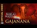 Gajanana official song  bajirao mastani  ranveer singh deepika padukone  priyanka chopra