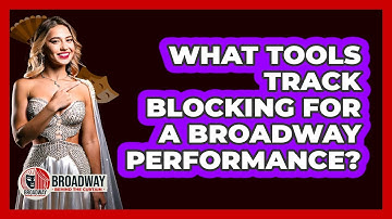 What Tools Track Blocking For A Broadway Performance?