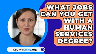What Jobs Can You Get With A Human Services Degree?  CountyOffice.org