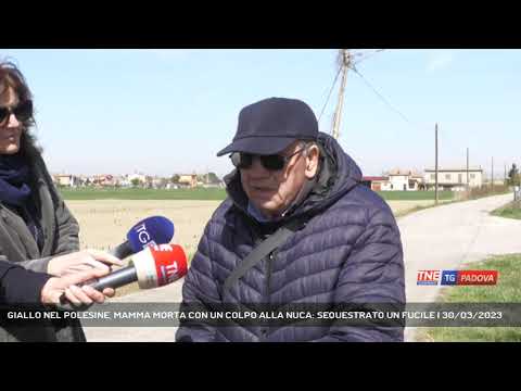 GIALLO NEL POLESINE, MAMMA MORTA CON UN COLPO ALLA NUCA: SEQUESTRATO UN FUCILE | 30/03/2023