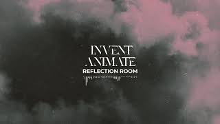 Video thumbnail of "INVENT ANIMATE - Reflection Room (Official Audio)"