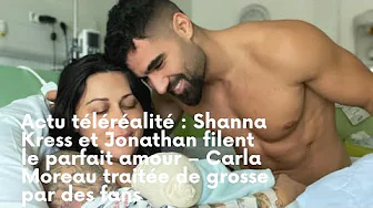 Actu téléréalité W9 replay : Shanna et Jonathan vivent leur amour – Carla Moreau traitée de grosse thumbnail