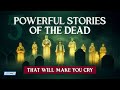 5 Powerful Stories Of The Dead That Will Move You To Tears 5 Powerful Stories Of The Dead That Will Move You To Tears
