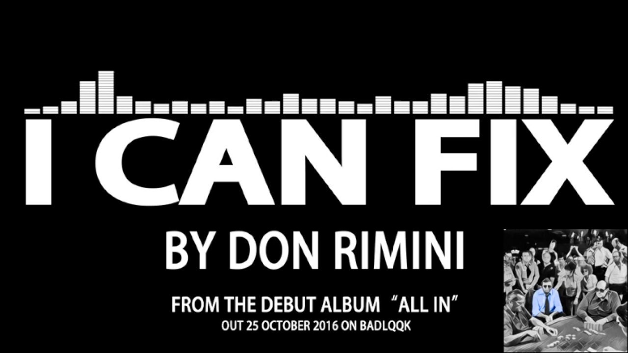 Watch Don Rimini - I Can Fix (From All In Debut Album) on YouTube Watch Don Rimini - I Can Fix (From All In Debut Album) on YouTube