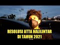 RESOLUSI ATTA HALILINTAR DI TAHUN 2021