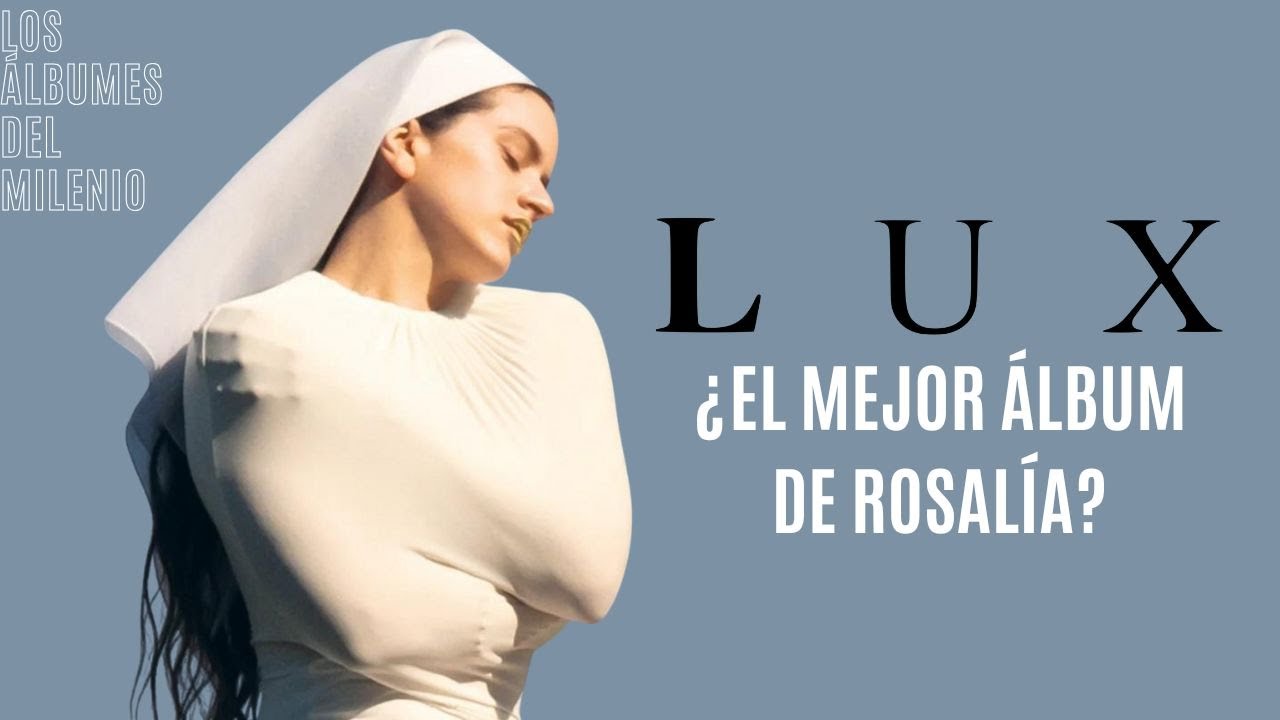 ¿ES LUX EL MEJOR ÁLBUM DE ROSALÍA? - Los Álbumes del Milenio