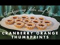 CRANBERRY ORANGE THUMBPRINTS | Thanksgiving Sides & Sweet pt.10