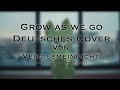 Grow as we go - Deutsches Cover {von Vergissmeinnicht}
