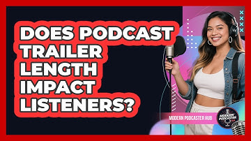 Does Podcast Trailer Length Impact Listeners? - Modern Podcaster Hub