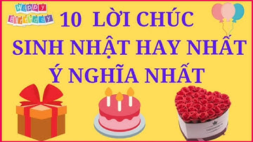 10 Lời Chúc Sinh Nhật Hay Nhất Ý Nghĩa Nhất || Lời Chúc Sinh Nhật || Happy BirthDay #2