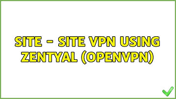 Site - Site VPN using Zentyal (OpenVPN)