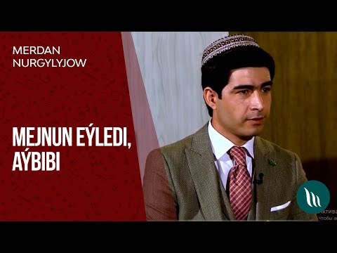 Merdan Nurgylyjow - Mejnun eýledi we Aýbibi | 2019