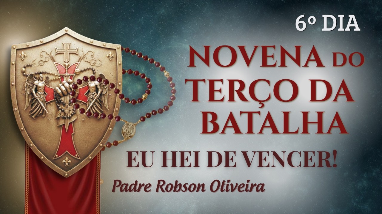 6º DIA - TERÇO DA BATALHA - CONVERSÃO - 26.02.2026 - Padre Robson de Oliveira