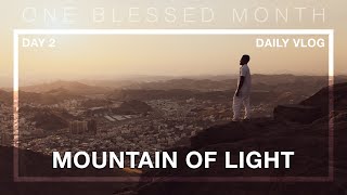 Day 2 - Mountain Of Light One Blessed Month Series Ramadan Daily Vlog