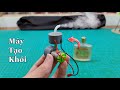 Chế máy tạo khói mini