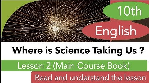 #Where is Science Taking us?#Lesson 2#Full lesson Explained #Class 10th