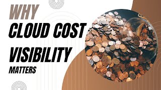 Why Cloud Cost Visibility Matters