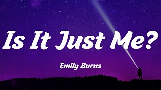 Emily Burns - Is It Just Me? (Lyrics)