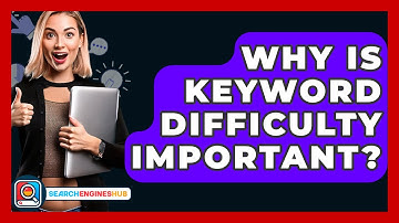 Why Is Keyword Difficulty Important? - SearchEnginesHub.com