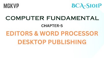 Computer Fundamentals Chapter 5: Editors, Word Processors & Desktop Publishing | BCA 1st Sem MGKVP