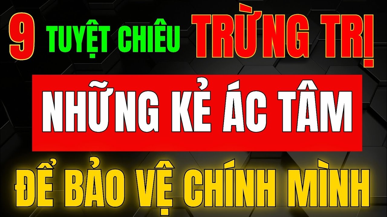 9 Cách NGƯỜI KHÔN NGOAN TRỪNG TRỊ KẺ TÂM ÁC - Bí Quyết Khôn Ngoan Để Bảo Vệ Bản Thân