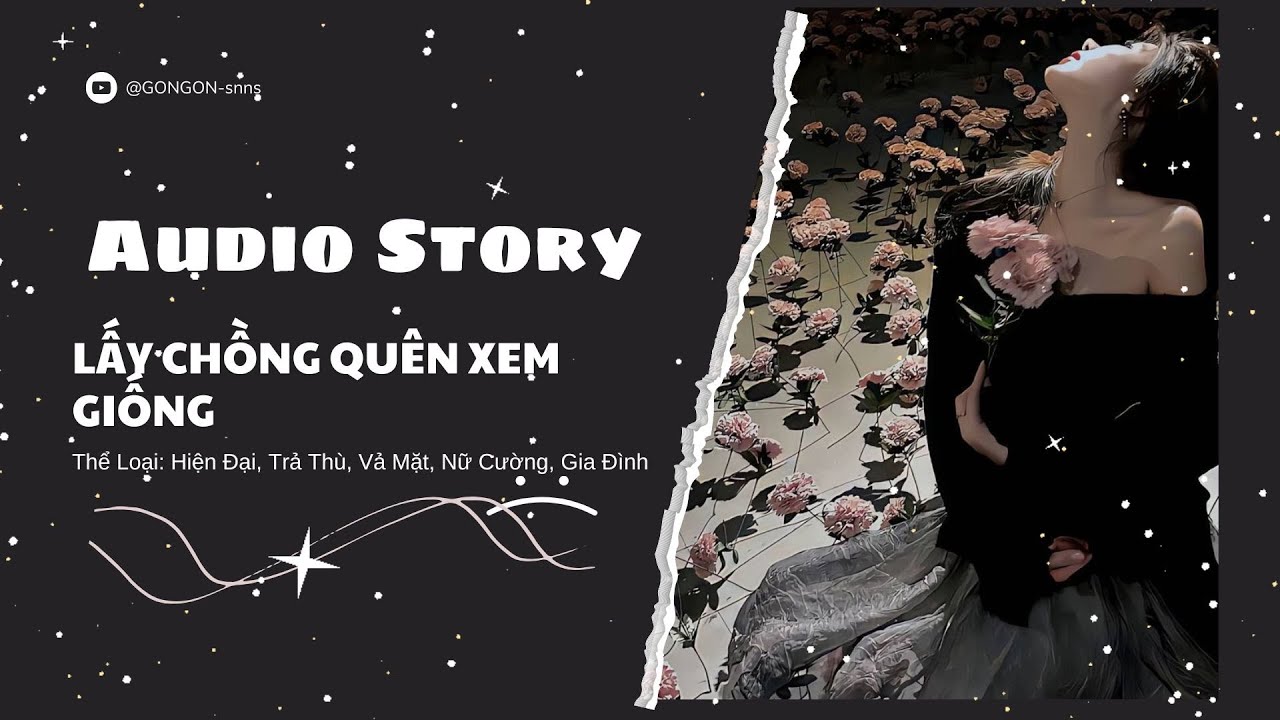 [TRUYỆN AUDIO] || LẤY CHỒNG QUÊN XEM GIỐNG || GONGON