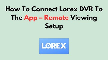 Hoe u de Lorex DVR met de app verbindt – Instellen van weergave op afstand