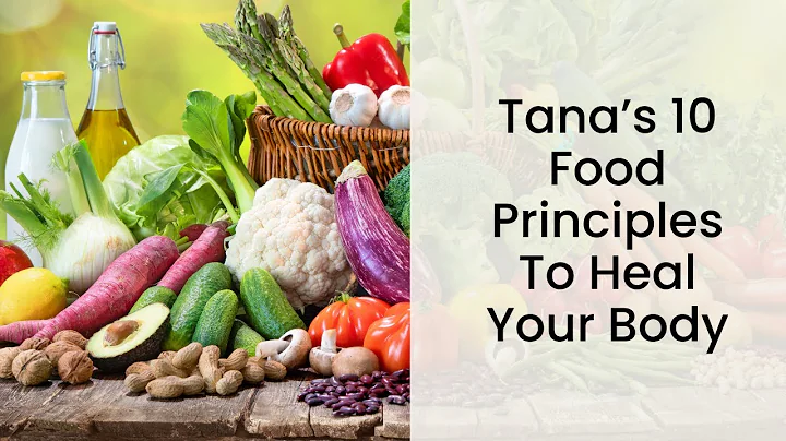 Tana's 10 Food Principles To Heal Your Body
