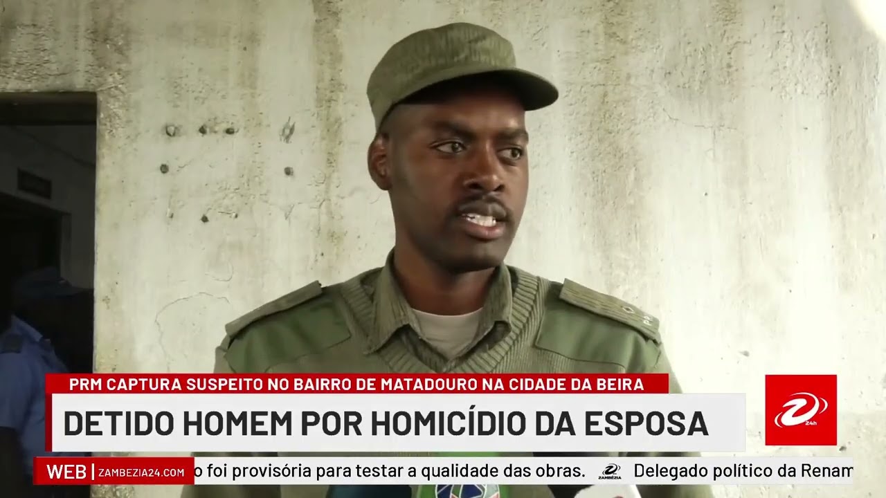 | POLÍCIA DETÉM NA BEIRA HOMEM INDICIADO DE MATAR A ESPOSA NO BAIRRO DE MATADOURO TV Zambézia 24h