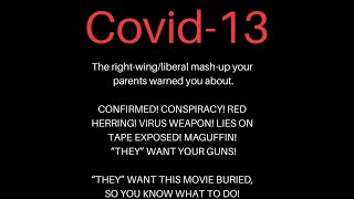 COVID-13 Part One (top secrets) (exposed!) (CONFIRMED!) (LEFT WING COVER-UP) (RIGHT WING CONSPIRACY)