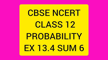 CBSE NCERT CLASS 12 PROBABILITY EX 13.4 SUM  6 (SOLUTION IN TAMIL)