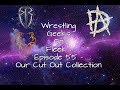 Wrestling geeks on fleek  episode 55  our cut out collection