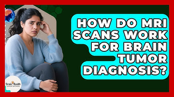 How Do MRI Scans Work For Brain Tumor Diagnosis? - Brain Health Support Network