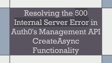 Resolving the 500 Internal Server Error in Auth0
