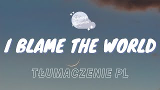 ​ Sasha Alex Sloan - Blame The World || TŁUMACZENIE PL
