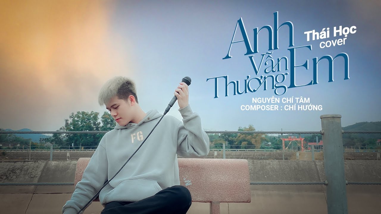 Anh Vẫn Thương Em - Nguyễn Chí Tâm || Thái Học (Cover)... - youtube