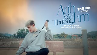 Anh Vẫn Thương Em - Nguyễn Chí Tâm || Thái Học (Cover) - chuyện tình nào chẳng có chông gai ...