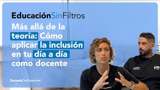 EP.09 Más allá de la teoría: Cómo aplicar la inclusión en tu día a día como docente