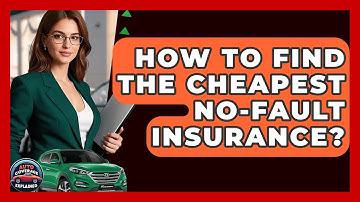How To Find The Cheapest No-Fault Insurance? - Auto Coverage Explained