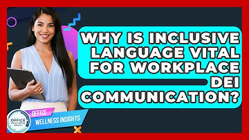 Why Is Inclusive Language Vital For Workplace DEI Communication? - Office Wellness Insights
