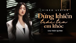 Video thumbnail of "[Lyrics] Đừng Khiến Trái Tim Em Khóc - Chu Thúy Quỳnh | Có lẽ anh giỏi nhất là lười dối..."