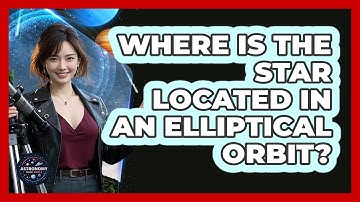 Where Is The Star Located In An Elliptical Orbit?