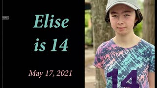 Elise’s 14th Birthday  May 17, 2021