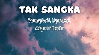 Video thumbnail of "Tak Sangka - Yonnyboii, Zynakal, Asyraf Nasir (lirik)"