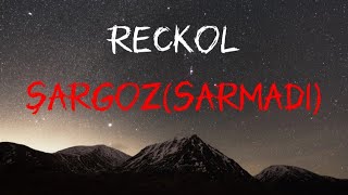 Sarmadı Senden Sonrası! | Reckol - Şargoz(sarmadı) lyrics / sözleri