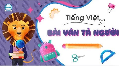 Bài văn tả người - TIẾNG VIỆT 5 - CHÂN TRỜI SÁNG TẠO