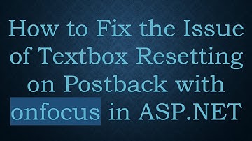 How to Fix the Issue of Textbox Resetting on Postback with onfocus in ASP.NET